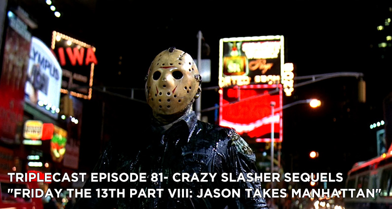 TC81 – Crazy Slasher Sequels “Friday the 13th Part VIII: Jason Takes Manhattan”