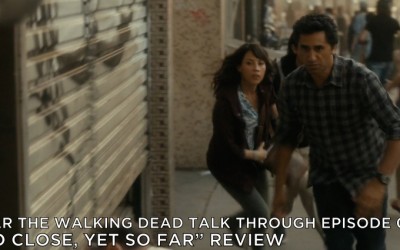 FTWDTT 002 – So Close, Yet So Far (S1E2)