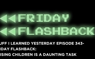 343- Friday Flashback: Raising Children is a Daunting Task