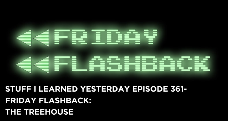 361- Friday Flashback: The Treehouse