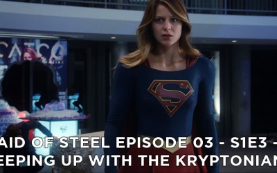 MOS 03 – S1E3 – Keeping Up With The Kryptonians
