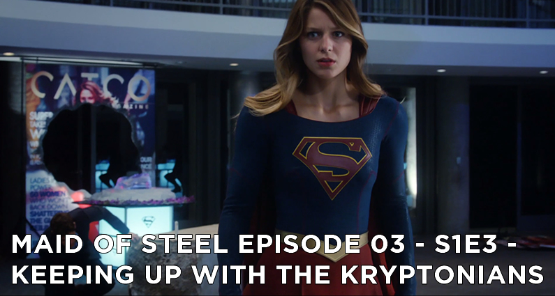 MOS 03 – S1E3 – Keeping Up With The Kryptonians