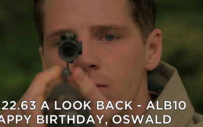 ALB10 – S1E6 – 11.22.63 Happy Birthday Lee Harvey Oswald