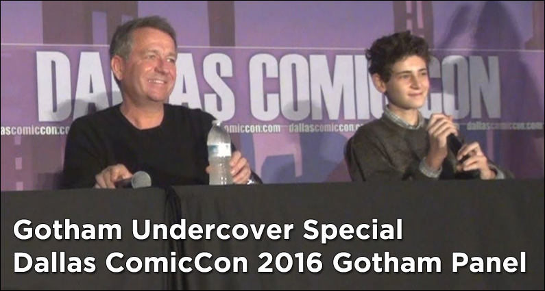Gotham Undercover Special – Dallas ComicCon 2016 Gotham Panel