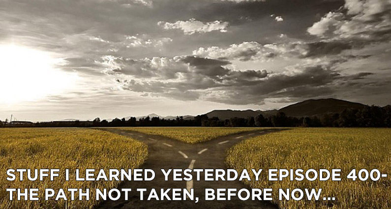 400- The Path Not Taken, Before Now…