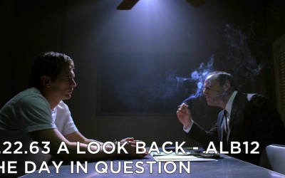 ALB12 – S1E8 – 11.22.63 The Day In Question