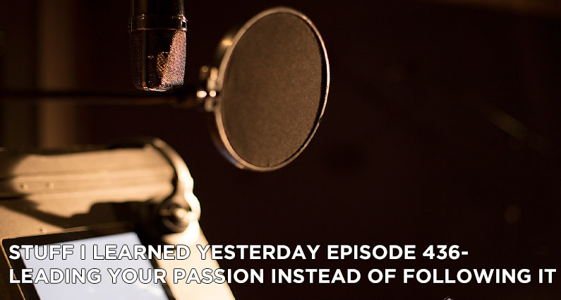 436- Leading Your Passion Instead of Following It