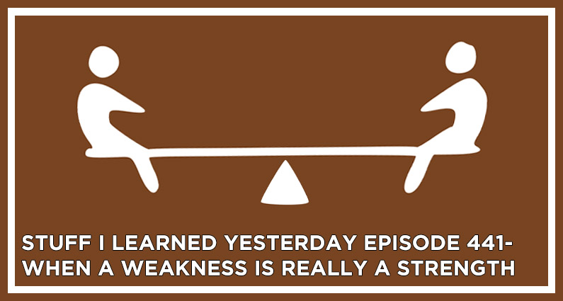 When a Weakness is a Strength