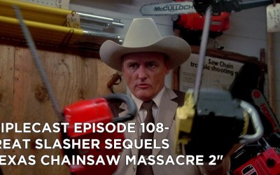 TC108 – Great Slasher Sequels “Texas Chainsaw Massacre 2”