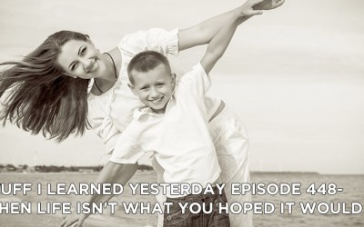 448- When Life Isn’t What You Hoped it Would Be