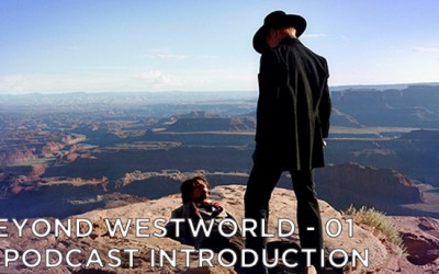BW01 – Beyond Westworld Podcast | An Introduction