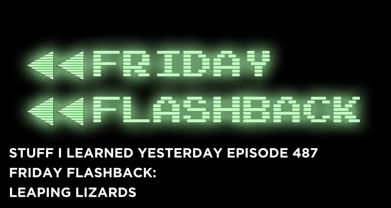 487- Friday Flashback: Leaping Lizards