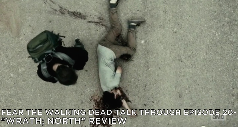 FTWDTT 020 – Wrath & North (S2E14/S2E15) Review