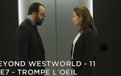 BW11 – Trompe L’Oeil – Westworld S1E7