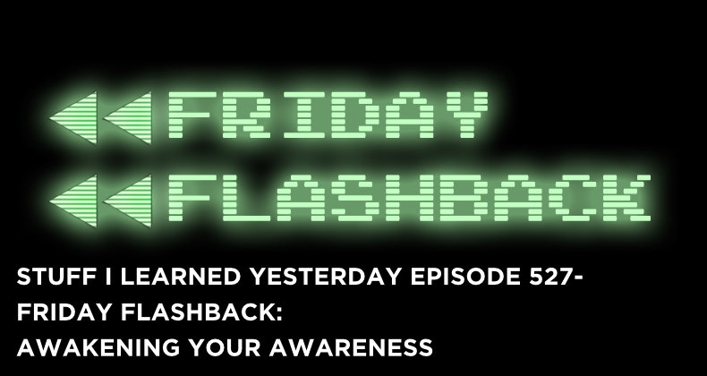 527- Friday Flashback: Awakening Your Awareness