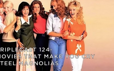 TC124 – Movies That Make You Cry Steel Magnolias