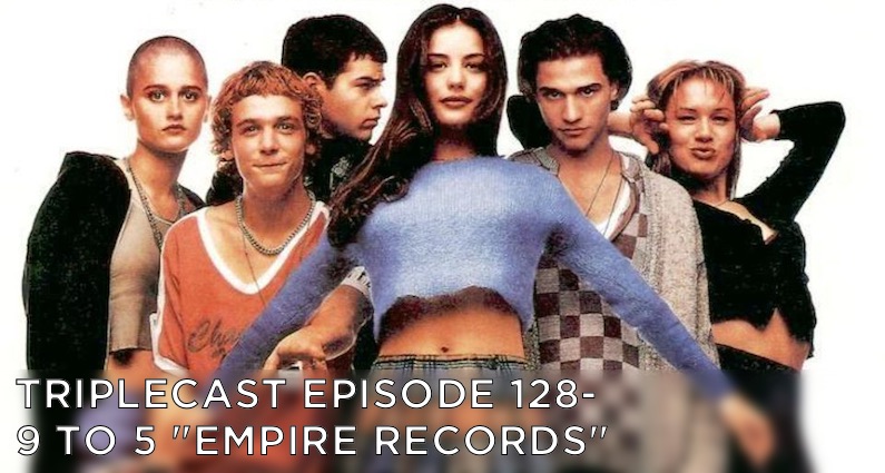 TC128 – 9 To 5 “Empire Records”