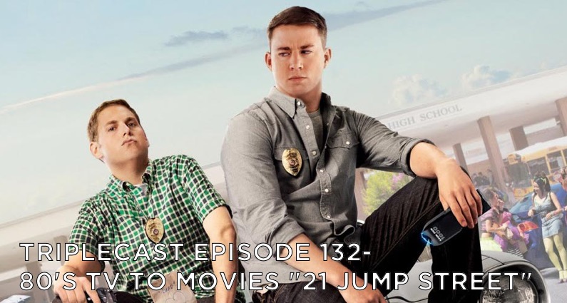 TC132 – 80’s TV to Movies “21 Jump Street”