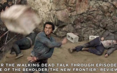 FTWDTT 022 – Eye of the Beholder & The New Frontier (S3E1/S3E2)