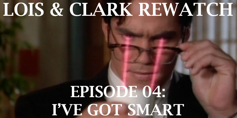 RW 074 – Lois & Clark S01E6-7 – I’ve Got Smart