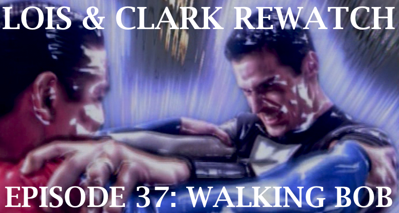 RW 124 – Lois & Clark S04E7-8 – Walking Bob