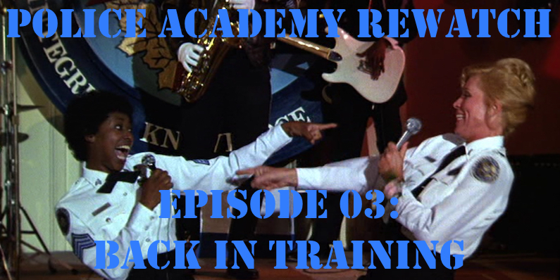 RW 054 – Police Academy Rewatch – Back in Training