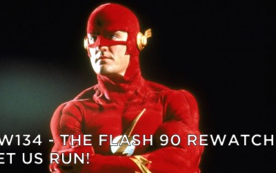 RW 134 – The Flash 90 Rewatch – Let Us Run!