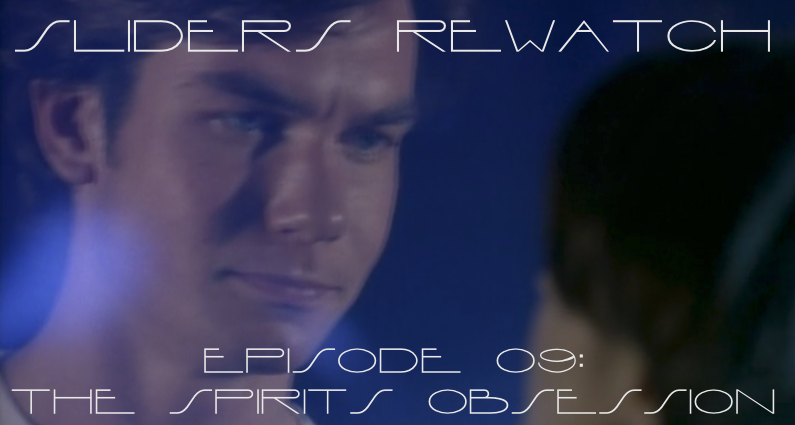 RW 013 – Sliders S02E7-8 – Spirits Obsession
