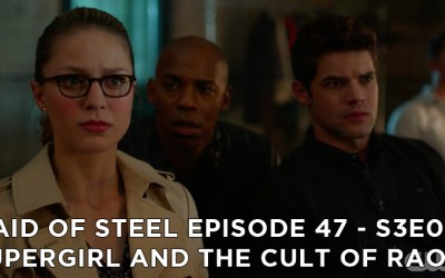 MOS 47 – S3E04 – Supergirl and the Cult of Rao