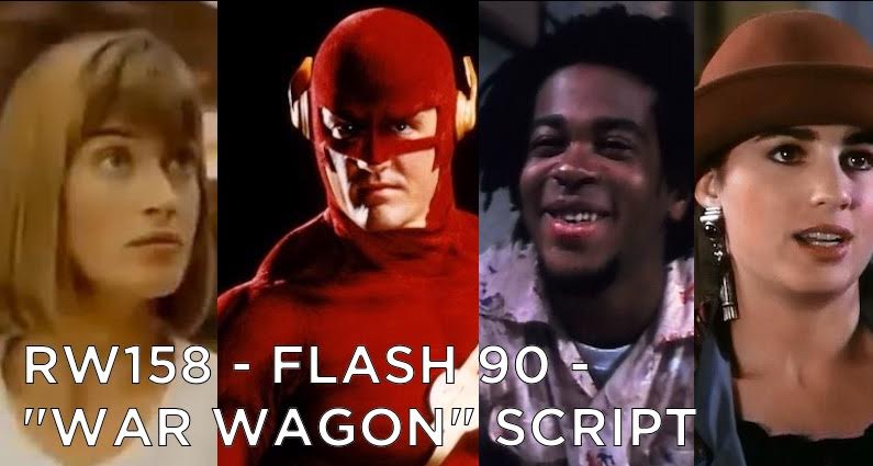 RW 158 – The Flash 90 – “War Wagon” Script