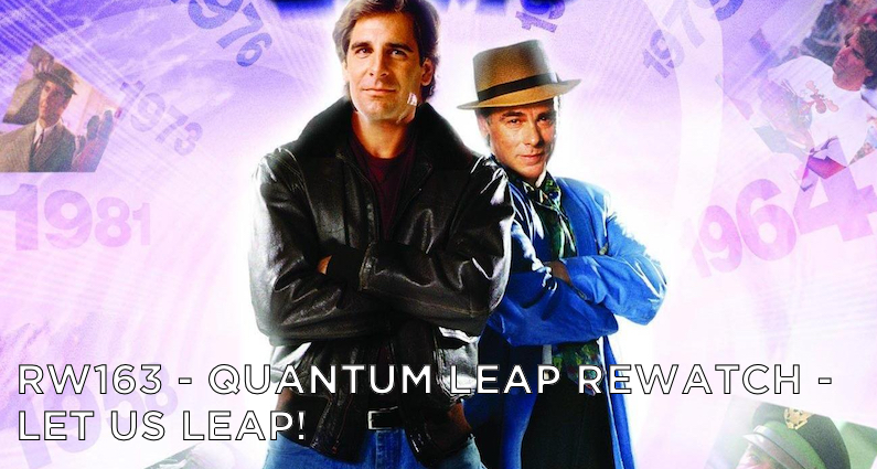 RW 163 – Quantum Leap Rewatch – Let Us Leap!