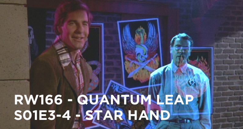 RW 166 – Quantum Leap S01E3-4 – Star Hand