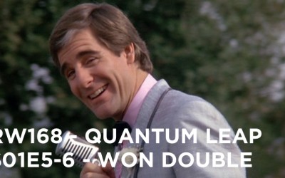 RW 168 – Quantum Leap S01E5-6 – Won Double