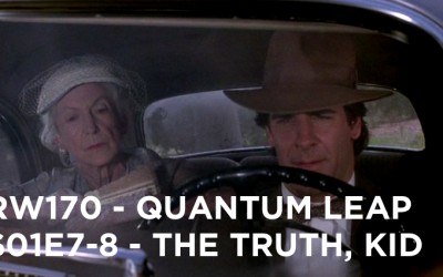 RW 170 – Quantum Leap S01E7-8 – The Truth, Kid