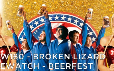 RW 180 – Broken Lizard Rewatch – Beerfest