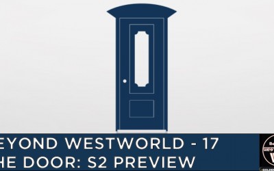 BW17 – The Door: Westworld Season 2 Preview