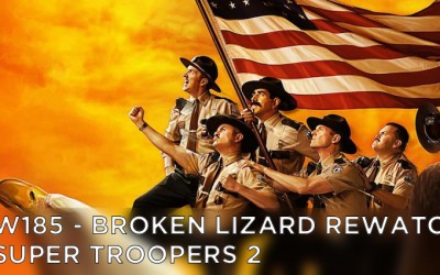 RW 185 – Broken Lizard Rewatch – Super Troopers 2