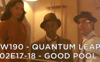 RW 190 – Quantum Leap S02E17-18 – Good Pool