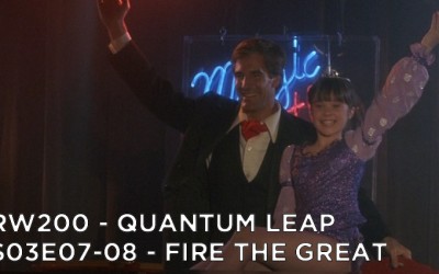 RW 200 – Quantum Leap S03E07-08 – Fire the Great
