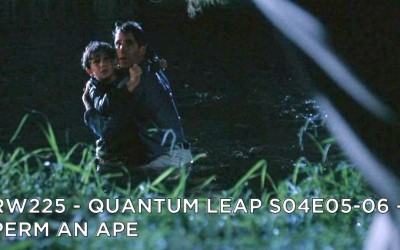 RW 225 – Quantum Leap S04E05-06 – Perm an Ape