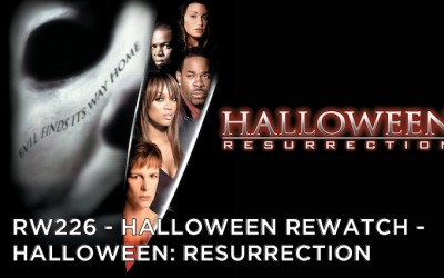 RW 226 – Halloween Rewatch – Halloween: Resurrection