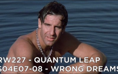 RW 227 – Quantum Leap S04E07-08 – Wrong Dreams
