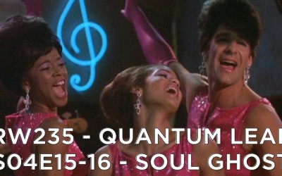 RW 235 – Quantum Leap S04E15-16 – Soul Ghost