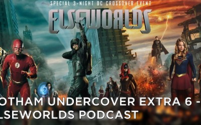 Gotham Undercover Extra 6 – Elseworlds Podcast