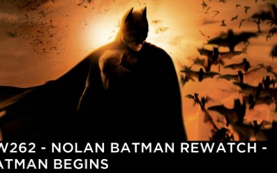 RW 262 – Nolan Batman Rewatch – Batman Begins