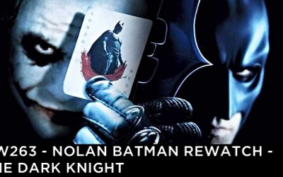 RW 263 – Nolan Batman Rewatch – The Dark Knight