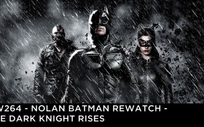 RW 264 – Nolan Batman Rewatch – The Dark Knight Rises