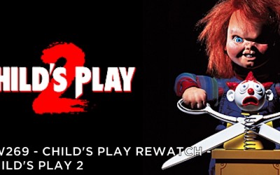 RW 269 – Child’s Play Rewatch – Child’s Play 2