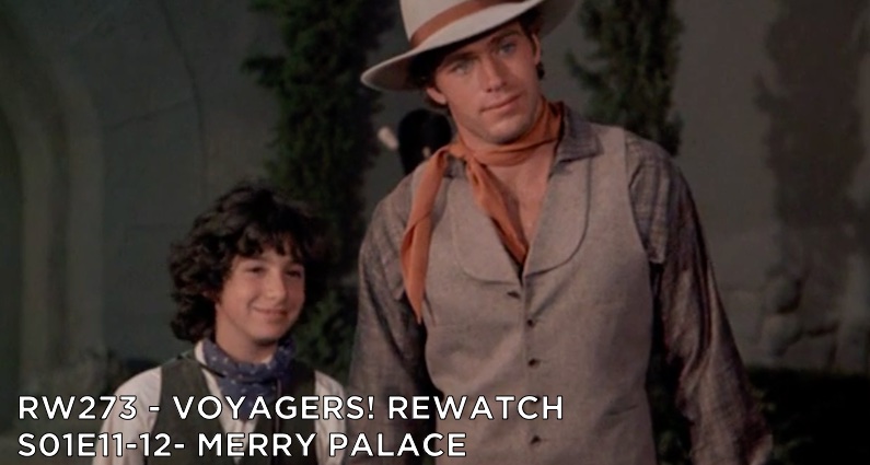 RW 273 – Voyagers! S01E11-12 – Merry Palace