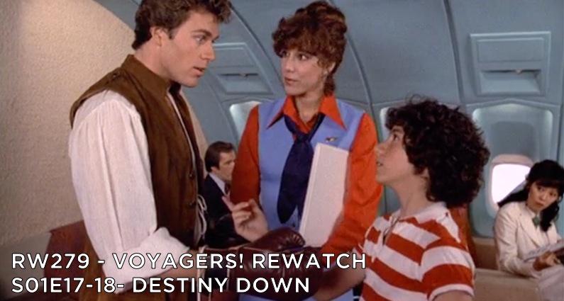 RW 279 – Voyagers! S01E17-18 – Destiny Down